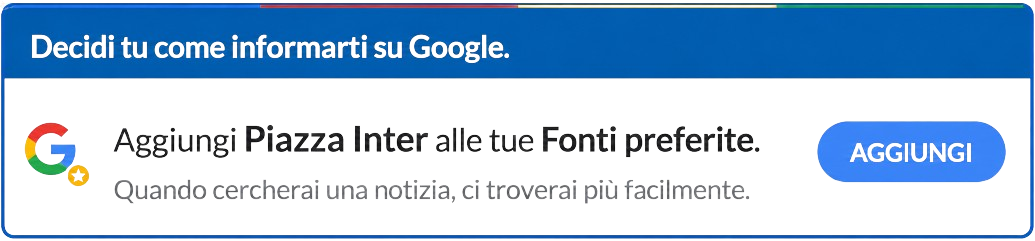 Aggiungi Piazza Inter alle tue fonti preferite su Google
